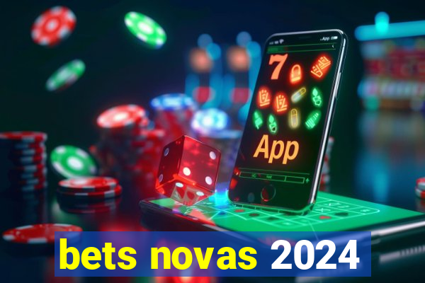 bets novas 2024